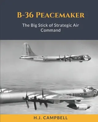 B-36 Peacemaker : Le grand bâton du commandement aérien stratégique - B-36 Peacemaker: The Big Stick of Strategic Air Command