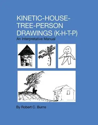 Maison cinétique - Dessins d'arbres - Dessins de personnes : K-H-T-P : un manuel d'interprétation - Kinetic House-Tree-Person Drawings: K-H-T-P: An Interpretative Manual