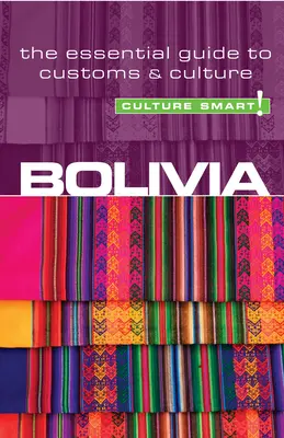 Bolivie - Culture Smart !, Volume 23 : Le guide essentiel des coutumes et de la culture - Bolivia - Culture Smart!, Volume 23: The Essential Guide to Customs & Culture