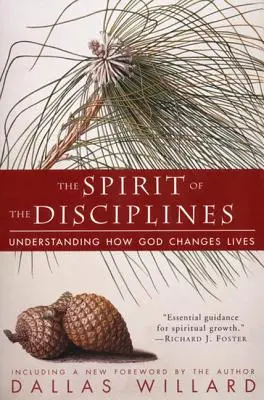 L'esprit des disciplines - Réédition : Comprendre comment Dieu change les vies - The Spirit of the Disciplines - Reissue: Understanding How God Changes Lives