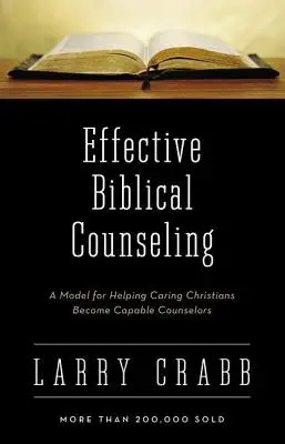 Le conseil biblique efficace : Un modèle pour aider les chrétiens bienveillants à devenir des conseillers compétents - Effective Biblical Counseling: A Model for Helping Caring Christians Become Capable Counselors