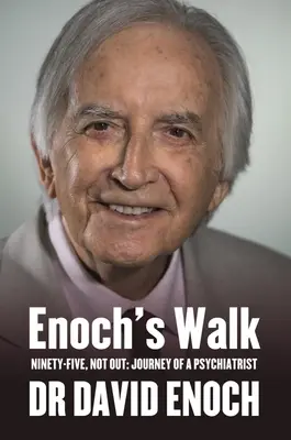 La marche d'Hénoch : Quatre-vingt-quinze ans, pas fini : L'itinéraire d'un psychiatre - Enoch's Walk: Ninety-Five, Not Out: Journey of a Psychiatrist