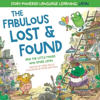 Les fabuleux objets trouvés et la petite souris qui parlait latin : un livre d'anglais et de latin pour les enfants qui fait chaud au coeur et qui est amusant. - The Fabulous Lost and Found and the little mouse who spoke Latin: heartwarming & fun English and Latin book for kids