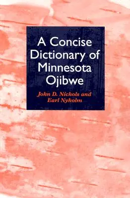 Un dictionnaire concis des Ojibwés du Minnesota - A Concise Dictionary of Minnesota Ojibwe