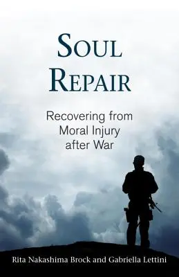 Soul Repair : La guérison des blessures morales après la guerre - Soul Repair: Recovering from Moral Injury After War