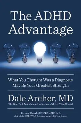 L'avantage du TDAH : Ce que vous pensiez être un diagnostic peut être votre plus grande force - The ADHD Advantage: What You Thought Was a Diagnosis May Be Your Greatest Strength