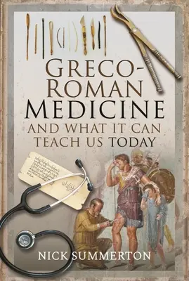 La médecine gréco-romaine et ce qu'elle peut nous apprendre aujourd'hui - Greco-Roman Medicine and What It Can Teach Us Today