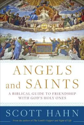 Anges et saints : Un guide biblique de l'amitié avec les êtres saints de Dieu - Angels and Saints: A Biblical Guide to Friendship with God's Holy Ones