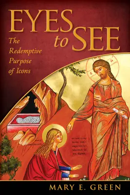 Des yeux pour voir : L'objectif rédempteur des icônes - Eyes to See: The Redemptive Purpose of Icons