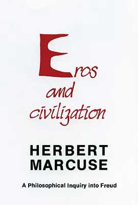 Eros et civilisation : Une enquête philosophique sur Freud - Eros and Civilization: A Philosophical Inquiry Into Freud