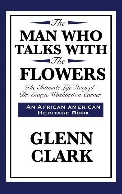 L'homme qui parle avec les fleurs : L'histoire de la vie intime du Dr George Washington Carver - The Man Who Talks with the Flowers: The Intimate Life Story of Dr. George Washington Carver