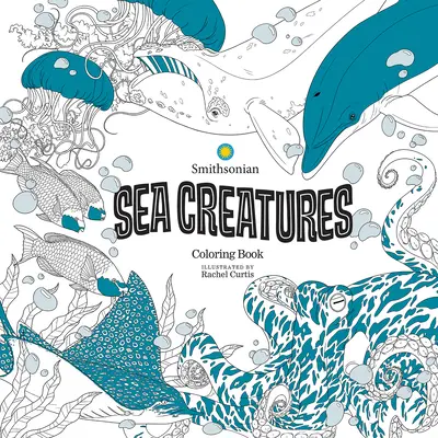 Créatures marines : Un livre de coloriage Smithsonian - Sea Creatures: A Smithsonian Coloring Book