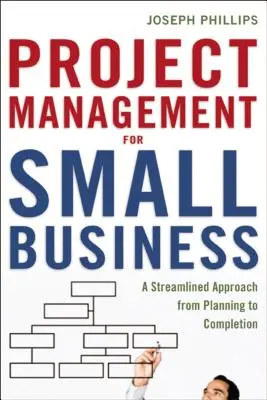 La gestion de projet pour les petites entreprises : Une approche rationalisée de la planification à l'achèvement - Project Management for Small Business: A Streamlined Approach from Planning to Completion