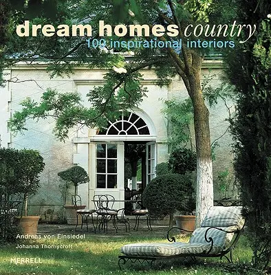 Maisons de rêve à la campagne : 100 intérieurs inspirants - Dream Homes Country: 100 Inspirational Interiors