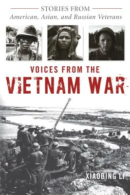 Voix de la guerre du Viêt Nam : récits de vétérans américains, asiatiques et russes - Voices from the Vietnam War: Stories from American, Asian, and Russian Veterans