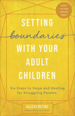 Fixer des limites avec vos enfants adultes : Six étapes vers l'espoir et la guérison pour les parents en difficulté - Setting Boundaries with Your Adult Children: Six Steps to Hope and Healing for Struggling Parents