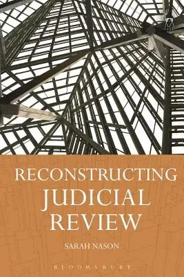 Reconstruire le contrôle judiciaire - Reconstructing Judicial Review