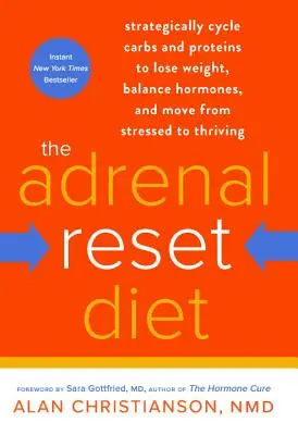 Le régime de réinitialisation des surrénales : Le régime de réinitialisation des surrénales : des cycles stratégiques de glucides et de protéines pour perdre du poids, équilibrer les hormones et passer du stress à l'épanouissement. - The Adrenal Reset Diet: Strategically Cycle Carbs and Proteins to Lose Weight, Balance Hormones, and Move from Stressed to Thriving