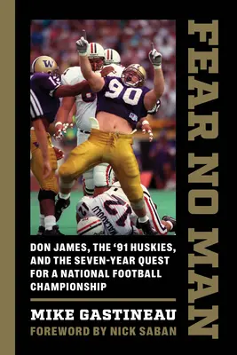 Ne craignez aucun homme : Don James, les Huskies de 1991 et la quête de sept ans d'un championnat national de football - Fear No Man: Don James, the '91 Huskies, and the Seven-Year Quest for a National Football Championship