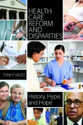 Réforme des soins de santé et disparités : Histoire, battage médiatique et espoir - Health Care Reform and Disparities: History, Hype, and Hope