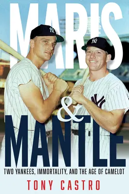 Maris et Mantle : Deux Yankees, l'immortalité du baseball et l'ère de Camelot - Maris & Mantle: Two Yankees, Baseball Immortality, and the Age of Camelot