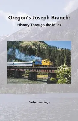 La branche Joseph de l'Oregon : L'histoire au fil des kilomètres - Oregon's Joseph Branch: History Through the Miles