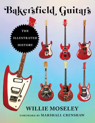 Bakersfield Guitars : L'histoire illustrée - Bakersfield Guitars: The Illustrated History