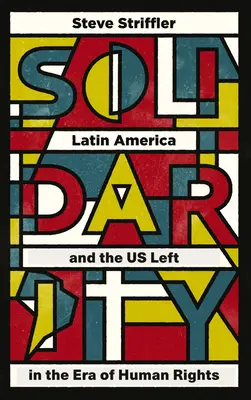 Solidarité : L'Amérique latine et la gauche américaine à l'ère des droits de l'homme - Solidarity: Latin America and the US Left in the Era of Human Rights