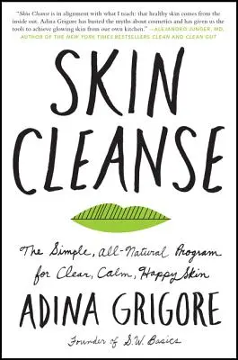 Skin Cleanse : Le programme simple et entièrement naturel pour une peau claire, calme et heureuse - Skin Cleanse: The Simple, All-Natural Program for Clear, Calm, Happy Skin