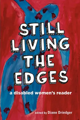 Vivre les limites : Un livre de lecture pour les femmes handicapées - Still Living the Edges: A Disabled Women's Reader