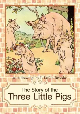 L'histoire des trois petits cochons : L. Leslie Brooke - The Story of the Three Little Pigs: L. Leslie Brooke