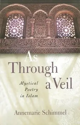 Comme à travers un voile : la poésie mystique dans l'Islam - As Through A Veil: Mystical Poetry in Islam