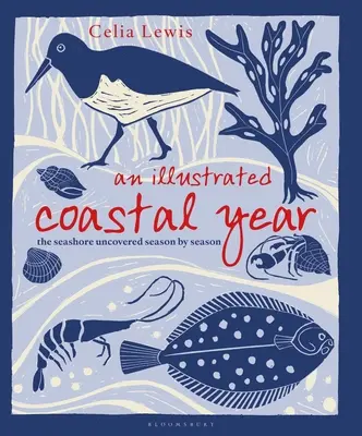 Une année côtière illustrée : Le littoral découvert saison par saison - An Illustrated Coastal Year: The Seashore Uncovered Season by Season