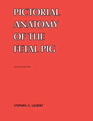 Anatomie picturale du fœtus de porc - Pictorial Anatomy of the Fetal Pig