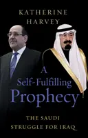 Prophétie auto-réalisatrice - La lutte des Saoudiens pour l'Irak - Self-Fulfilling Prophecy - The Saudi Struggle for Iraq