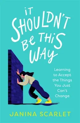 Ça ne devrait pas être comme ça : Apprendre à accepter les choses que l'on ne peut pas changer - It Shouldn't Be This Way: Learning to Accept the Things You Just Can't Change