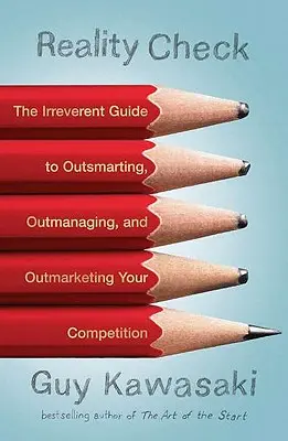 L'épreuve de vérité : Le guide irrévérencieux de la surenchère, de la gestion et de la commercialisation de la concurrence - Reality Check: The Irreverent Guide to Outsmarting, Outmanaging, and Outmarketing Your Competit Ion