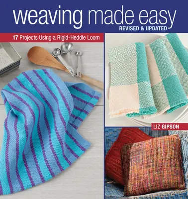 Weaving Made Easy Revised and Updated : 17 projets à l'aide d'un métier à bras rigide - Weaving Made Easy Revised and Updated: 17 Projects Using a Rigid-Heddle Loom