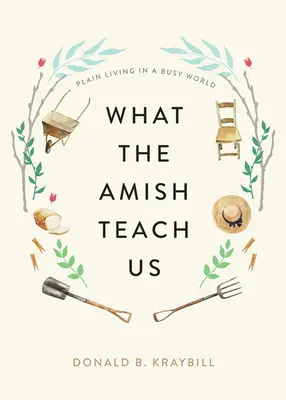 Ce que les Amish nous enseignent : Une vie simple dans un monde affairé - What the Amish Teach Us: Plain Living in a Busy World