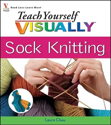 Teach Yourself VISUALLY Sock Knitting (Apprenez à tricoter des chaussettes) - Teach Yourself VISUALLY Sock Knitting