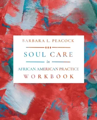 Le soin de l'âme dans la pratique afro-américaine - Soul Care in African American Practice Workbook