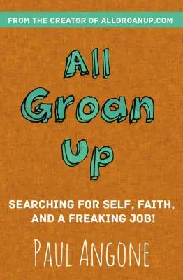 Tout le monde grogne : A la recherche de soi, de la foi et d'un putain de boulot ! - All Groan Up: Searching for Self, Faith, and a Freaking Job!