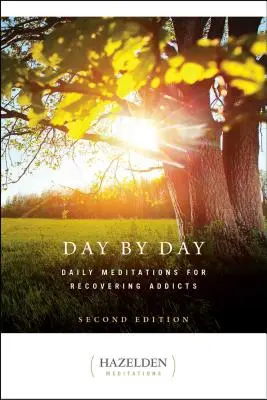 Jour après jour : Méditations quotidiennes pour les toxicomanes en voie de guérison, deuxième édition - Day by Day: Daily Meditations for Recovering Addicts, Second Edition