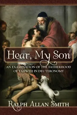 Écoute, mon fils : Un examen de la paternité de Yahvé dans le Deutéronome - Hear, My Son: An Examination of the Fatherhood of Yahweh in Deuteronomy