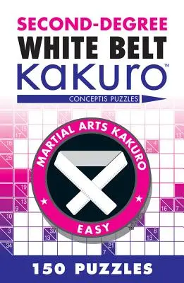 Ceinture blanche du deuxième degré Kakuro : Casse-tête Conceptis - Second-Degree White Belt Kakuro: Conceptis Puzzles