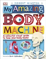 Mon incroyable machine corporelle - Un guide visuel en couleurs sur le fonctionnement de ton corps - My Amazing Body Machine - A Colourful Visual Guide to How your Body Works