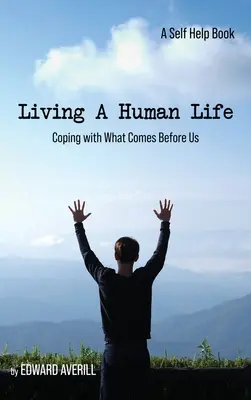 Vivre une vie humaine : Faire face à ce qui nous attend - Living a Human Life: Coping with What Comes Before Us