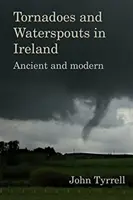 Tornades et trombes d'eau en Irlande : Anciens et modernes - Tornadoes and Waterspouts in Ireland: Ancient and Modern