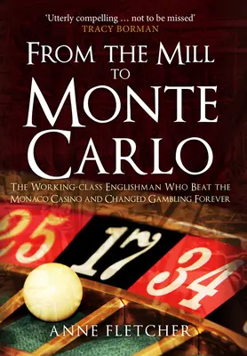 Du moulin à Monte-Carlo : l'Anglais de la classe ouvrière qui a battu le casino de Monaco et changé les jeux d'argent pour toujours - From the Mill to Monte Carlo: The Working-Class Englishman Who Beat the Monaco Casino and Changed Gambling Forever