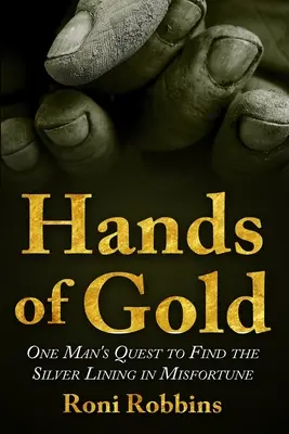 Les mains d'or : La quête d'un homme pour trouver le bon côté de la malchance - Hands of Gold: One Man's Quest To Find The Silver Lining In Misfortune